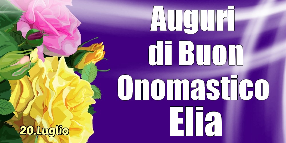 20.Luglio - La mulți ani de ziua onomastică Elia! - Cartoline onomastico