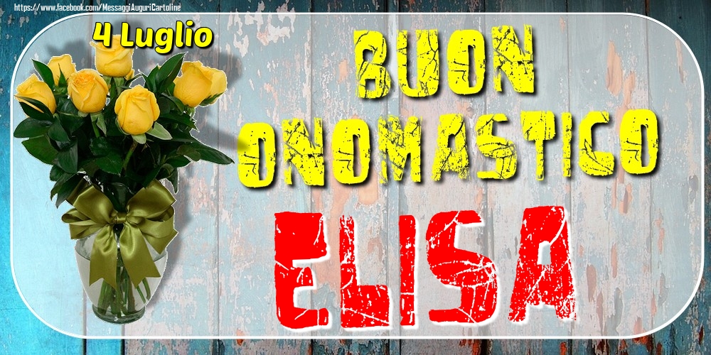 4 Luglio - Buon Onomastico Elisa! - Cartoline onomastico