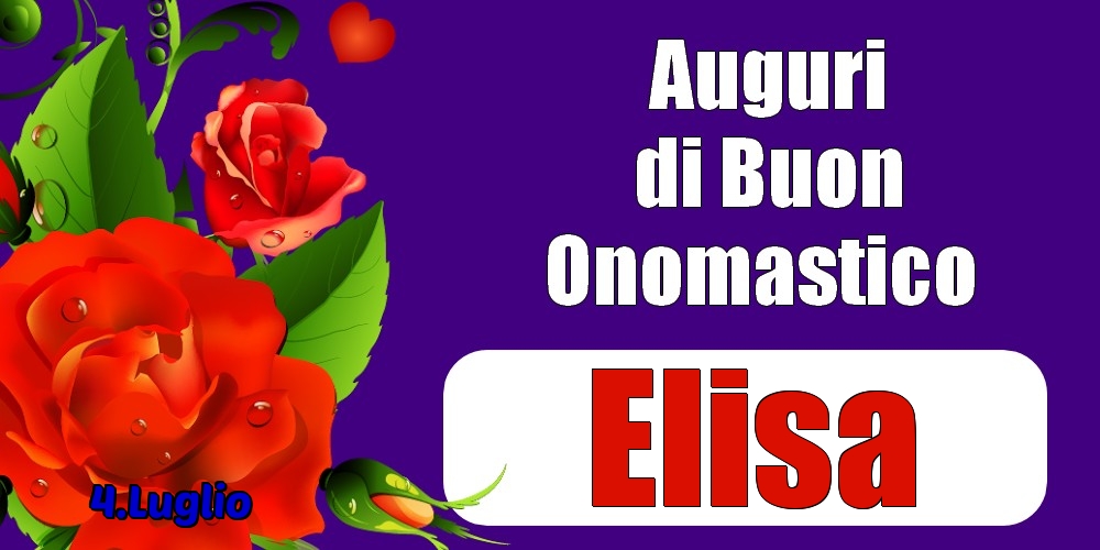 4.Luglio - Auguri di Buon Onomastico  Elisa! - Cartoline onomastico