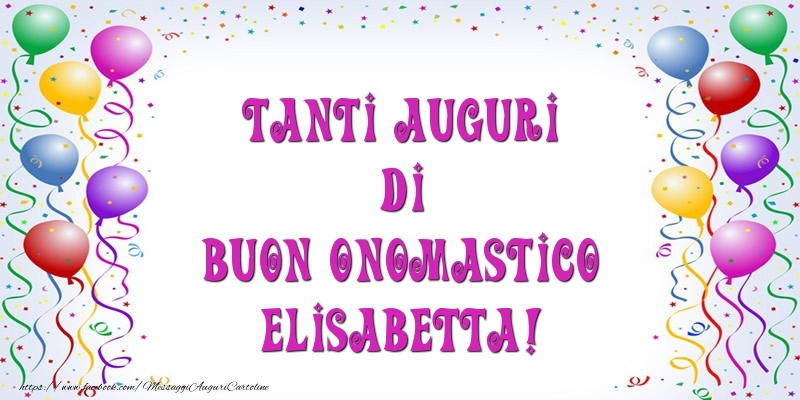 Tanti Auguri di Buon Onomastico Elisabetta! - Cartoline onomastico con palloncini