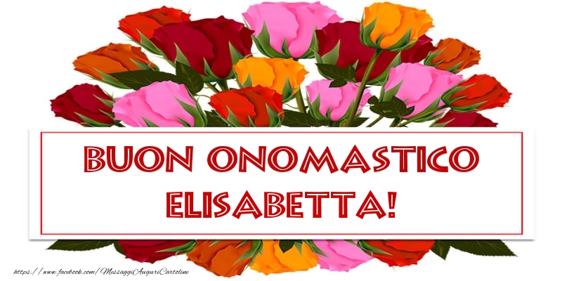 Buon Onomastico Elisabetta! - Cartoline onomastico con rose