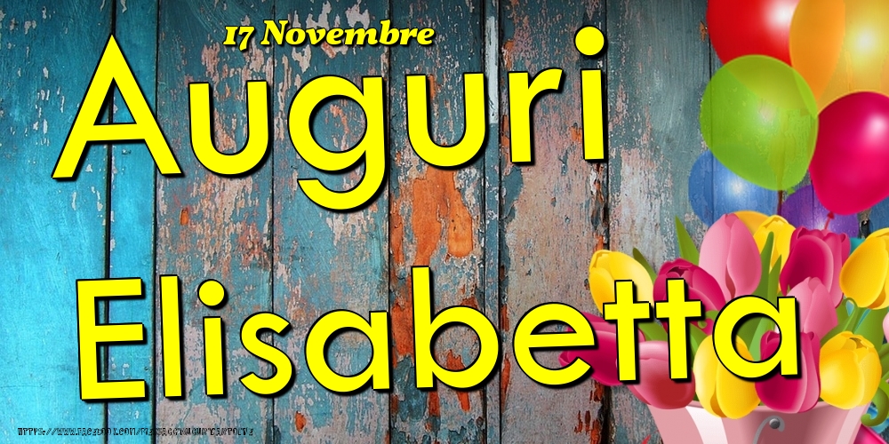 17 Novembre - Auguri Elisabetta! - Cartoline onomastico