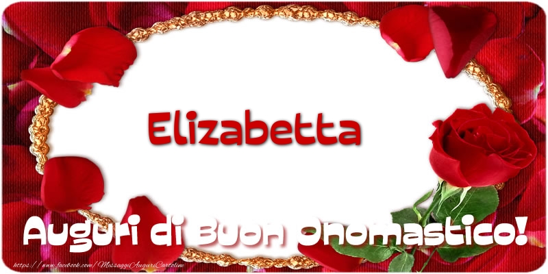 Elizabetta Auguri di Buon Onomastico! - Cartoline onomastico con rose