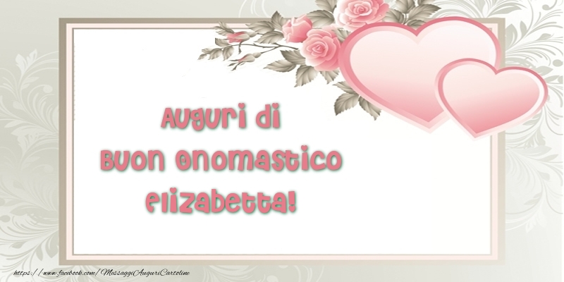 Auguri di Buon Onomastico Elizabetta! - Cartoline onomastico con il cuore