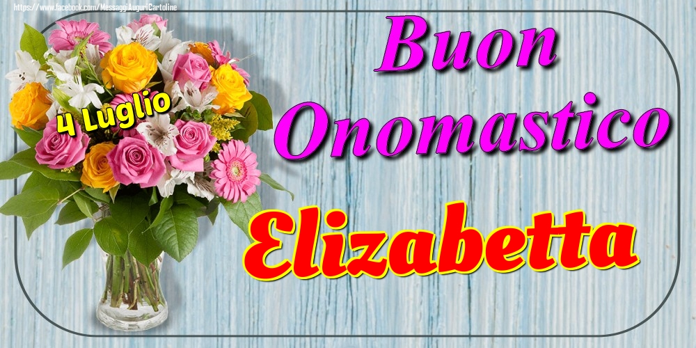 4 Luglio - Buon Onomastico Elizabetta! - Cartoline onomastico