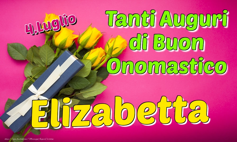 4.Luglio - Tanti Auguri di Buon Onomastico Elizabetta - Cartoline onomastico