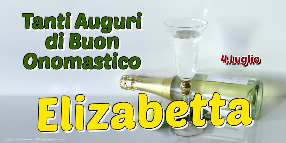 4.Luglio - Tanti Auguri di Buon Onomastico Elizabetta - Cartoline onomastico