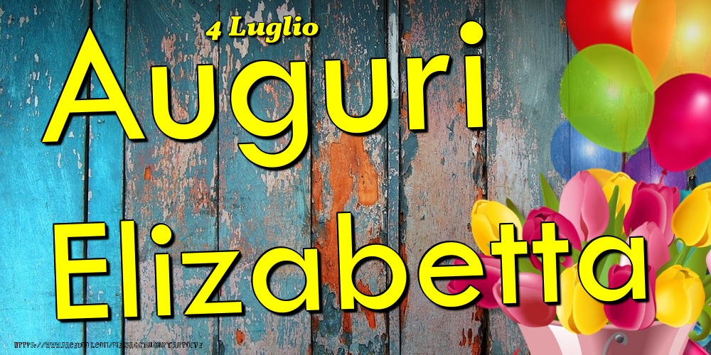 4 Luglio - Auguri Elizabetta! - Cartoline onomastico