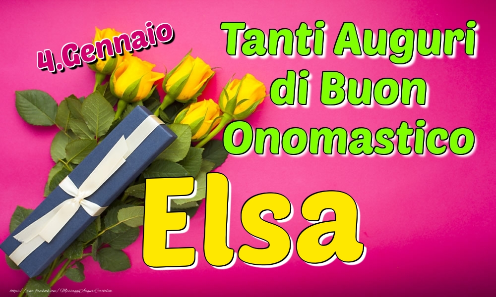 4.Gennaio - Tanti Auguri di Buon Onomastico Elsa - Cartoline onomastico