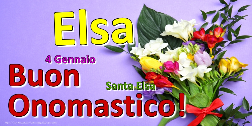 4 Gennaio - Santa Elsa -  Buon Onomastico Elsa! - Cartoline onomastico