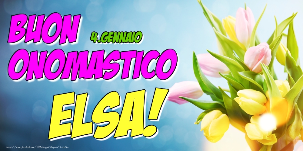 4.Gennaio - Buon Onomastico Elsa! - Cartoline onomastico