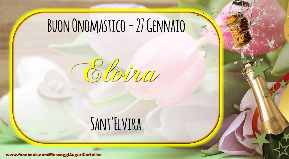 Sant'Elvira Buon Onomastico, Elvira! 27 Gennaio - Cartoline onomastico