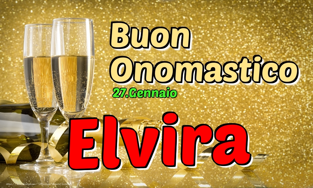 27.Gennaio - Buon Onomastico Elvira! - Cartoline onomastico