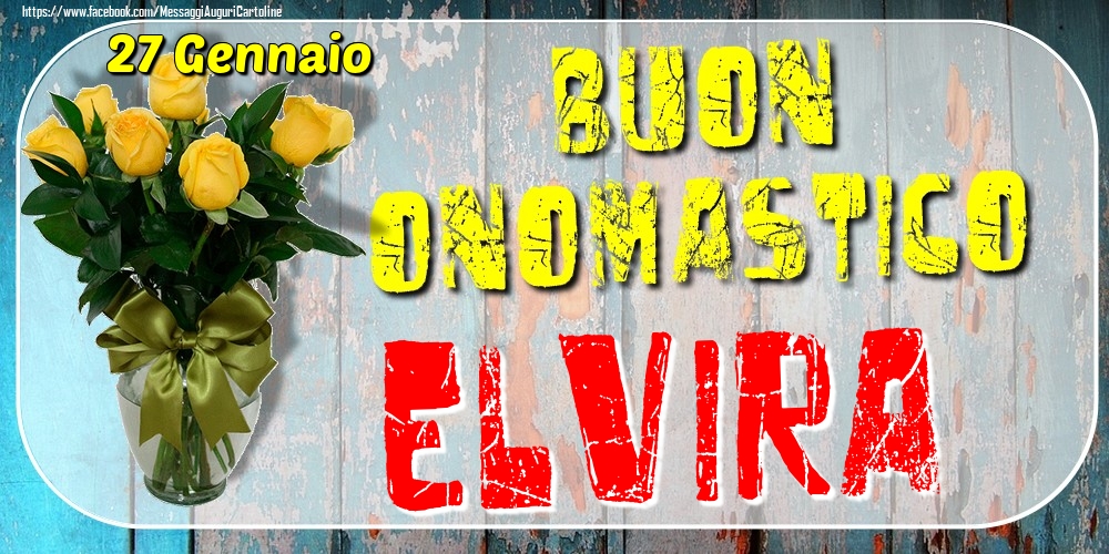 27 Gennaio - Buon Onomastico Elvira! - Cartoline onomastico