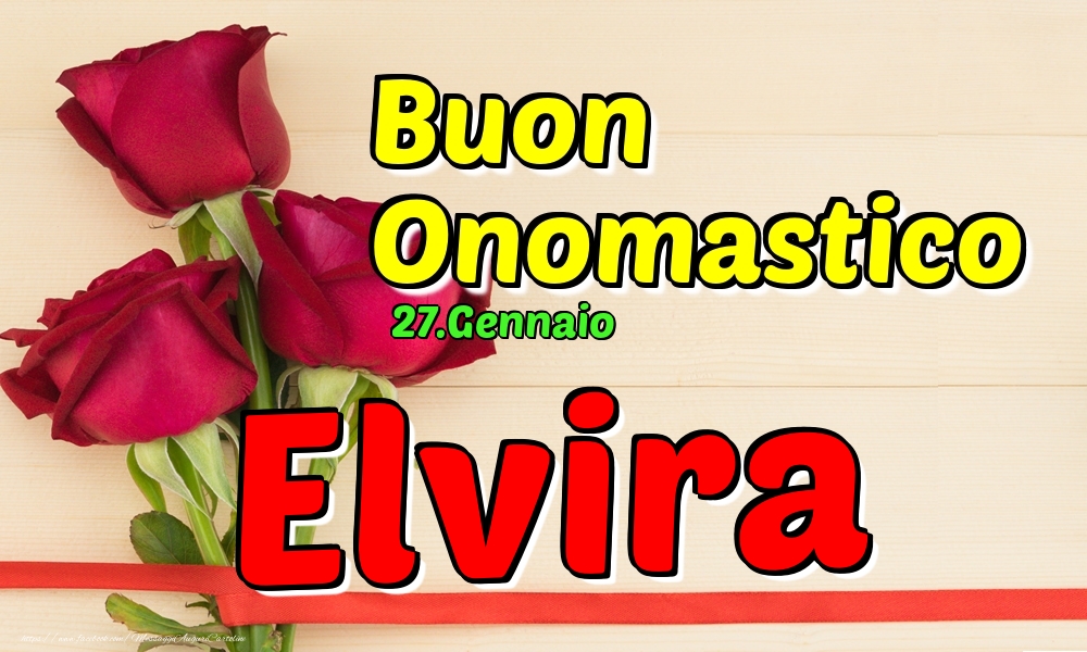 27.Gennaio - Buon Onomastico Elvira! - Cartoline onomastico