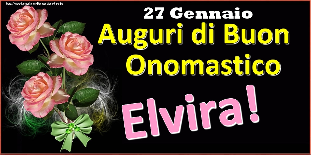 Auguri di Buon Onomastico Elvira! - 27 Gennaio - Cartoline onomastico