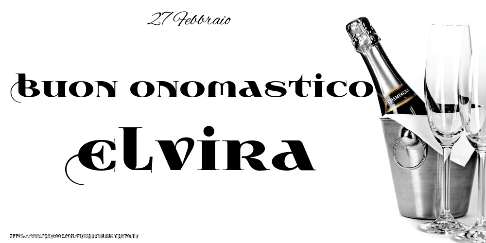 27 Febbraio - Buon onomastico Elvira! - Cartoline onomastico