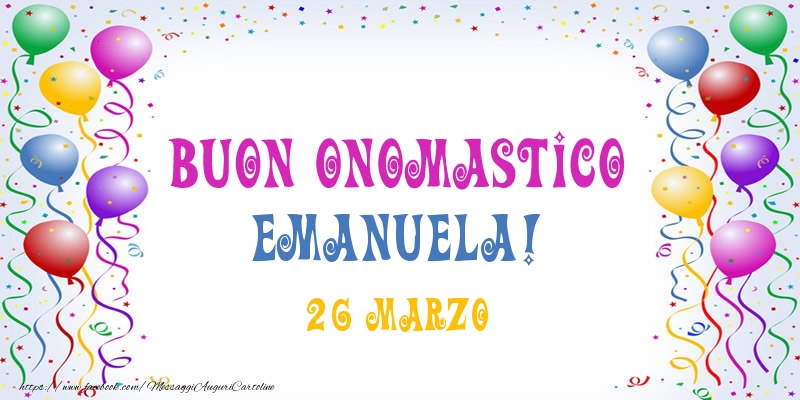 Buon onomastico Emanuela! 26 Marzo - Cartoline onomastico