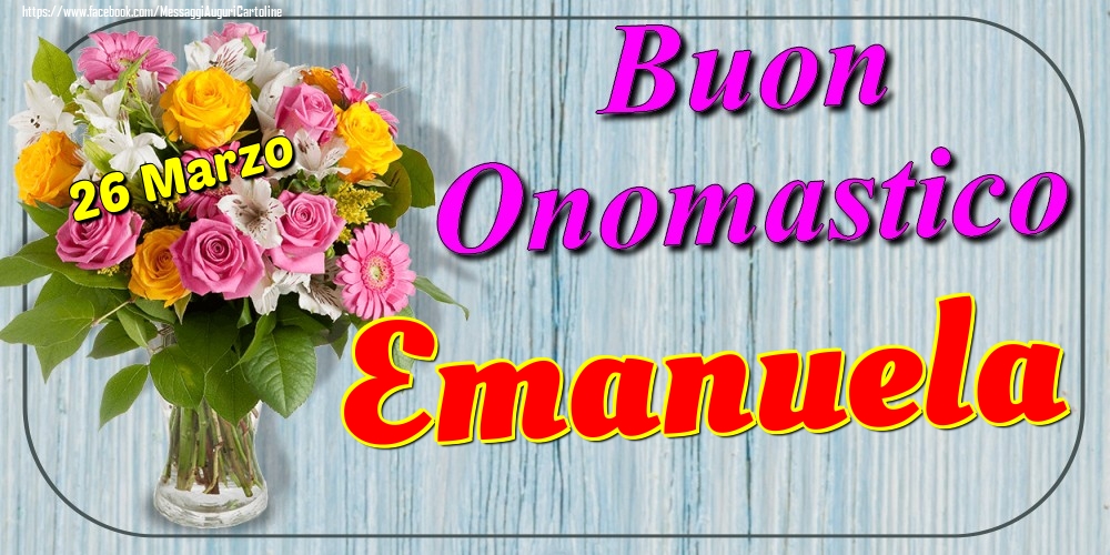 26 Marzo - Buon Onomastico Emanuela! - Cartoline onomastico