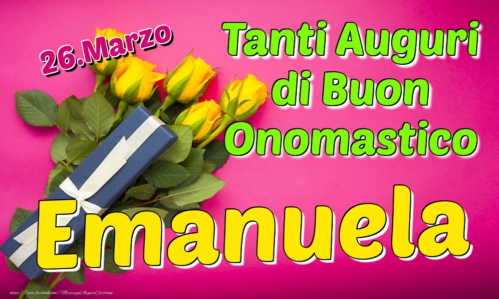 26.Marzo - Tanti Auguri di Buon Onomastico Emanuela - Cartoline onomastico