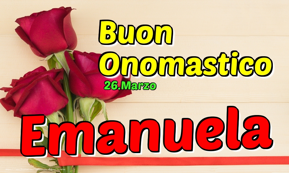 26.Marzo - Buon Onomastico Emanuela! - Cartoline onomastico