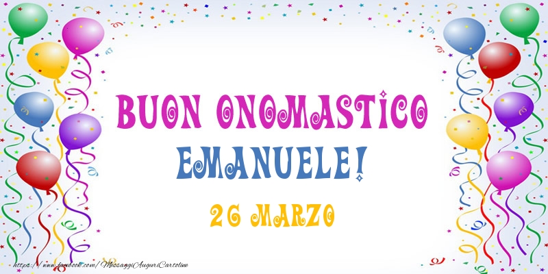 Buon onomastico Emanuele! 26 Marzo - Cartoline onomastico