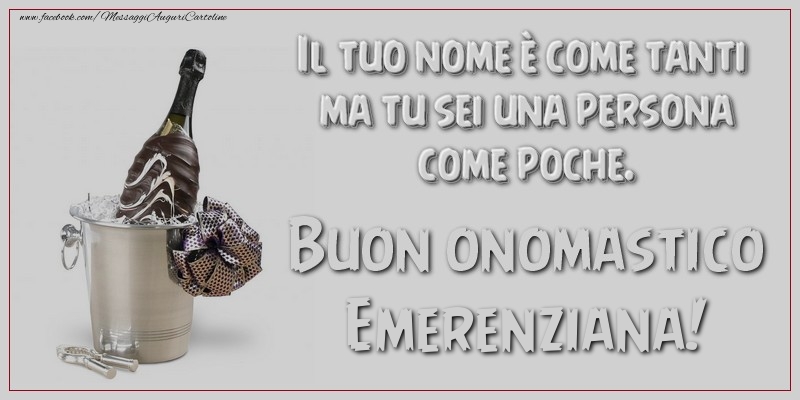 Il tuo nome è come tanti ma tu sei una persona come poche. Buon onomastico, Emerenziana - Cartoline onomastico con champagne