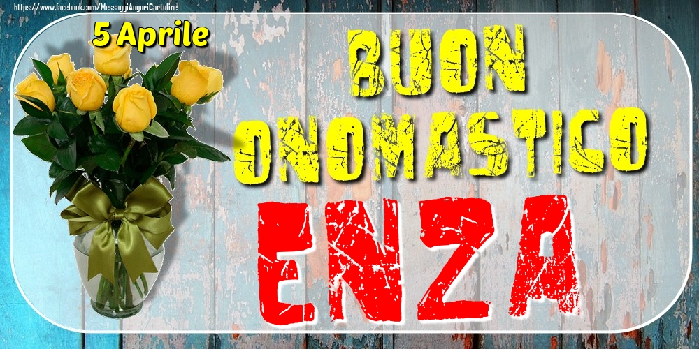 5 Aprile - Buon Onomastico Enza! - Cartoline onomastico