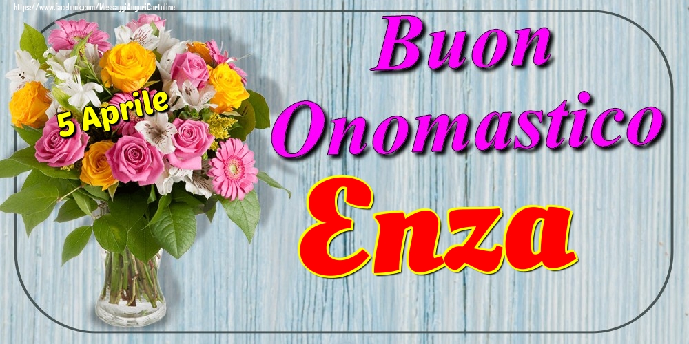 5 Aprile - Buon Onomastico Enza! - Cartoline onomastico