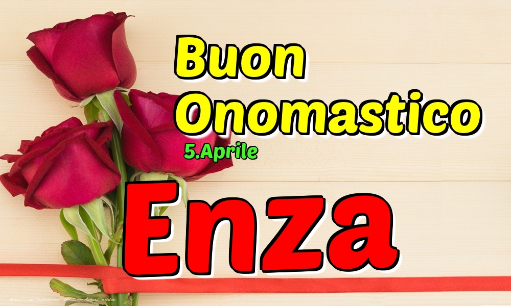 5.Aprile - Buon Onomastico Enza! - Cartoline onomastico