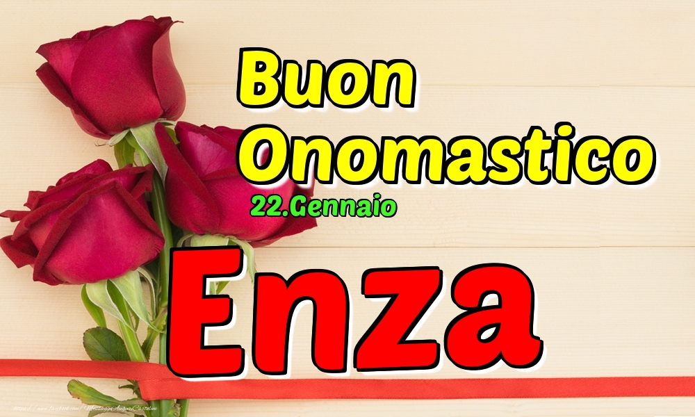 22.Gennaio - Buon Onomastico Enza! - Cartoline onomastico