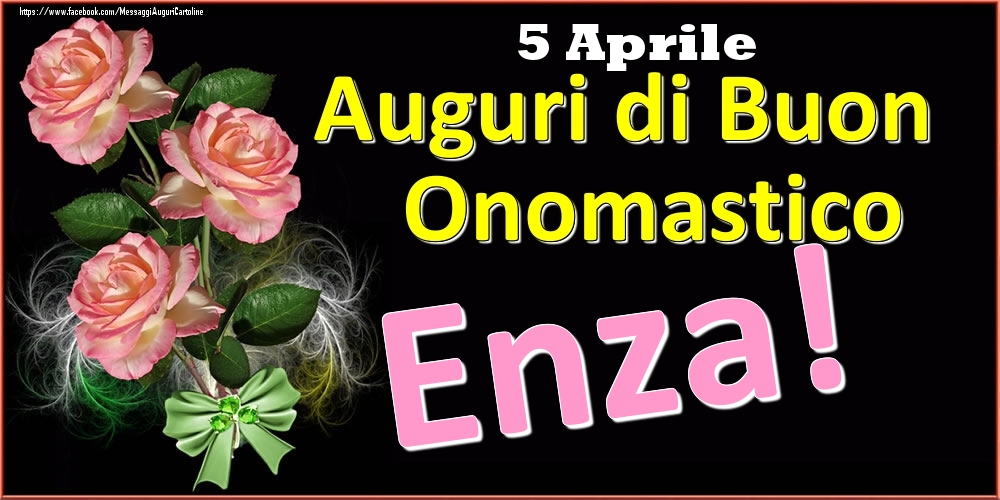 Auguri di Buon Onomastico Enza! - 5 Aprile - Cartoline onomastico