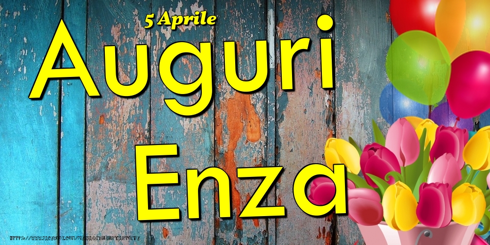 5 Aprile - Auguri Enza! - Cartoline onomastico