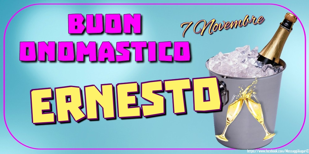 7 Novembre - Buon Onomastico Ernesto! - Cartoline onomastico