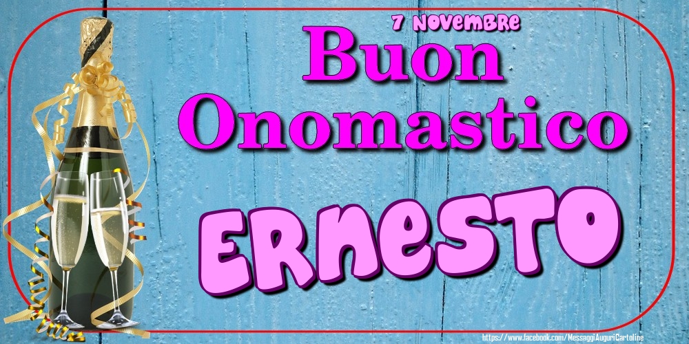 7 Novembre - Buon Onomastico Ernesto! - Cartoline onomastico