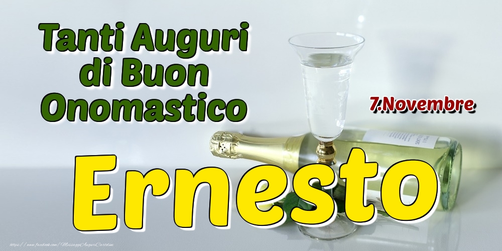 7.Novembre - Tanti Auguri di Buon Onomastico Ernesto - Cartoline onomastico