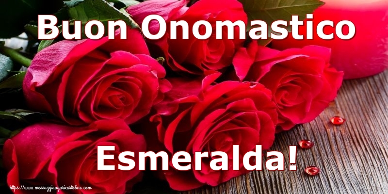 Buon Onomastico Esmeralda! - Cartoline onomastico con rose