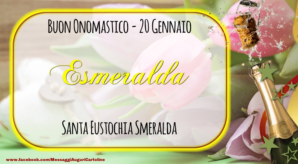 Santa Eustochia Smeralda Buon Onomastico, Esmeralda! 20 Gennaio - Cartoline onomastico