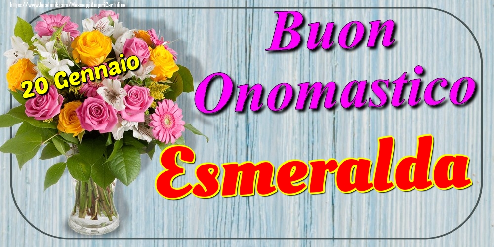 20 Gennaio - Buon Onomastico Esmeralda! - Cartoline onomastico