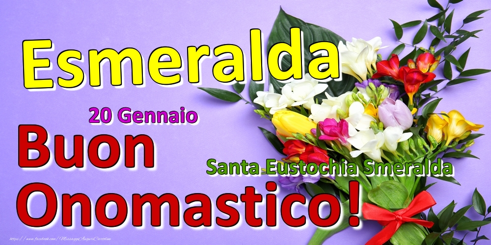 20 Gennaio - Santa Eustochia Smeralda -  Buon Onomastico Esmeralda! - Cartoline onomastico