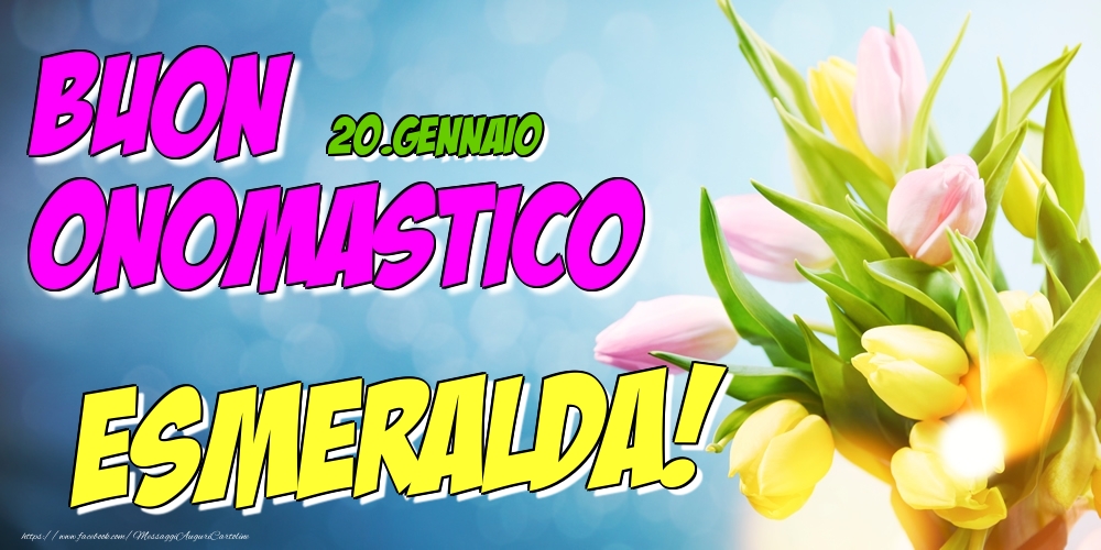 20.Gennaio - Buon Onomastico Esmeralda! - Cartoline onomastico