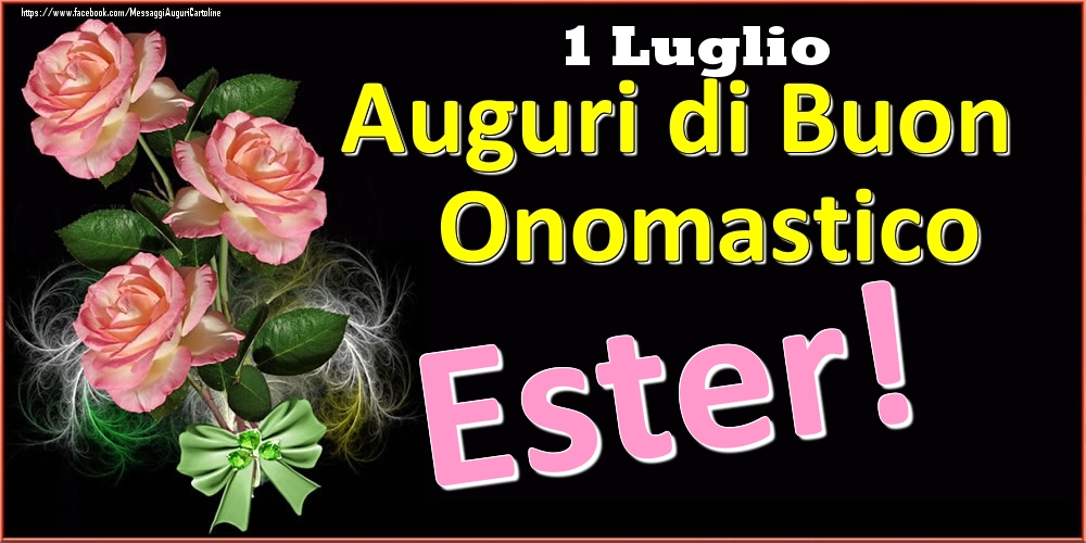 Auguri di Buon Onomastico Ester! - 1 Luglio - Cartoline onomastico