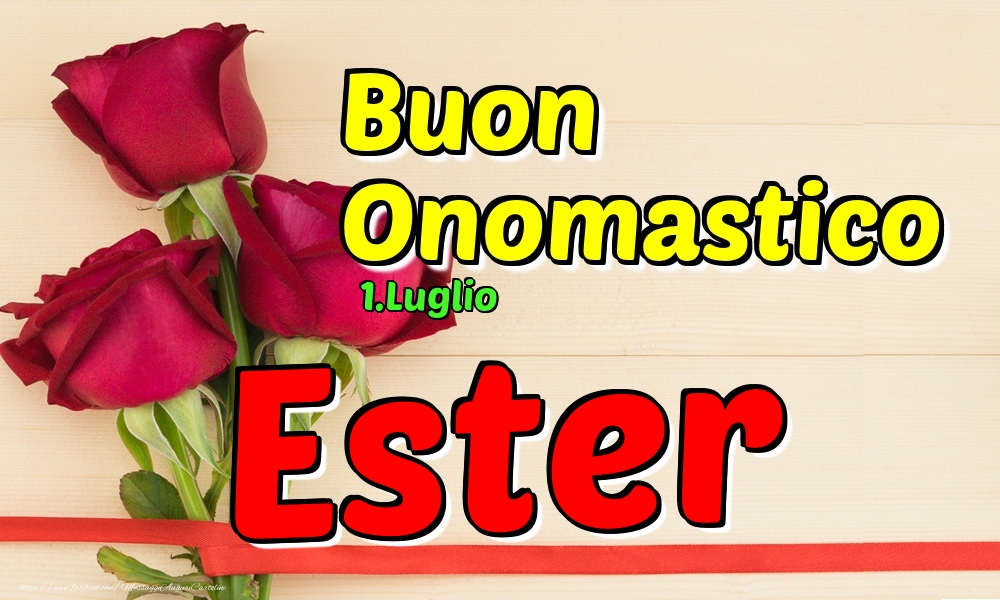 1.Luglio - Buon Onomastico Ester! - Cartoline onomastico