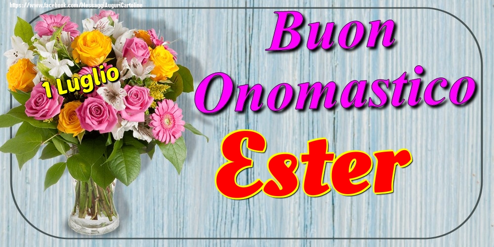 1 Luglio - Buon Onomastico Ester! - Cartoline onomastico