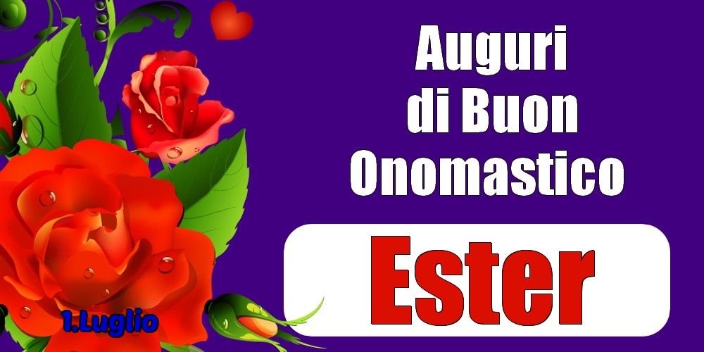 1.Luglio - Auguri di Buon Onomastico  Ester! - Cartoline onomastico