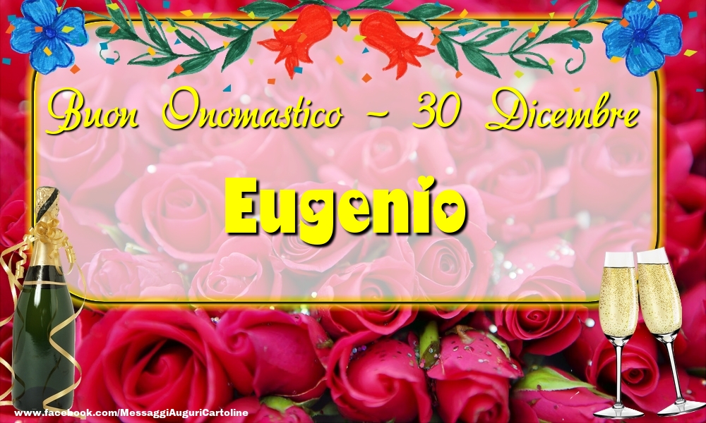 Buon Onomastico, Eugenio! 30 Dicembre - Cartoline onomastico