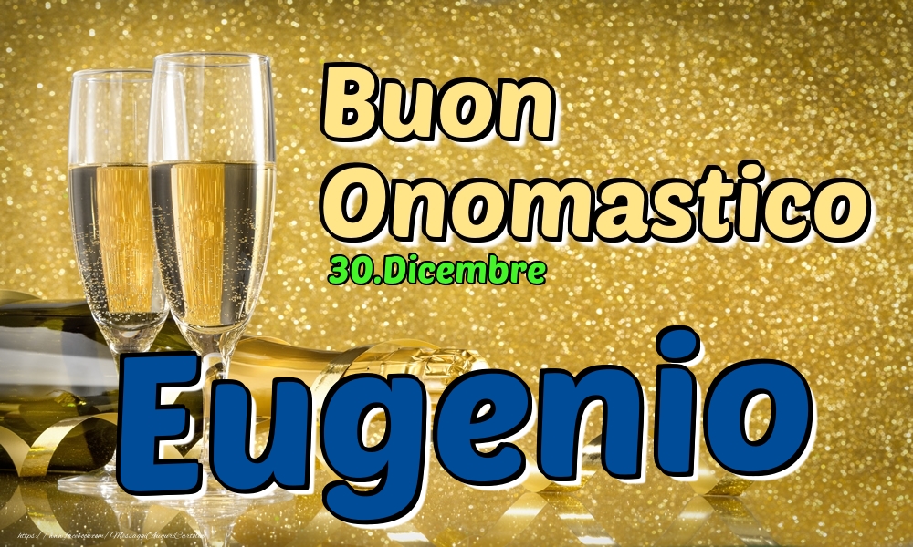 30.Dicembre - Buon Onomastico Eugenio! - Cartoline onomastico