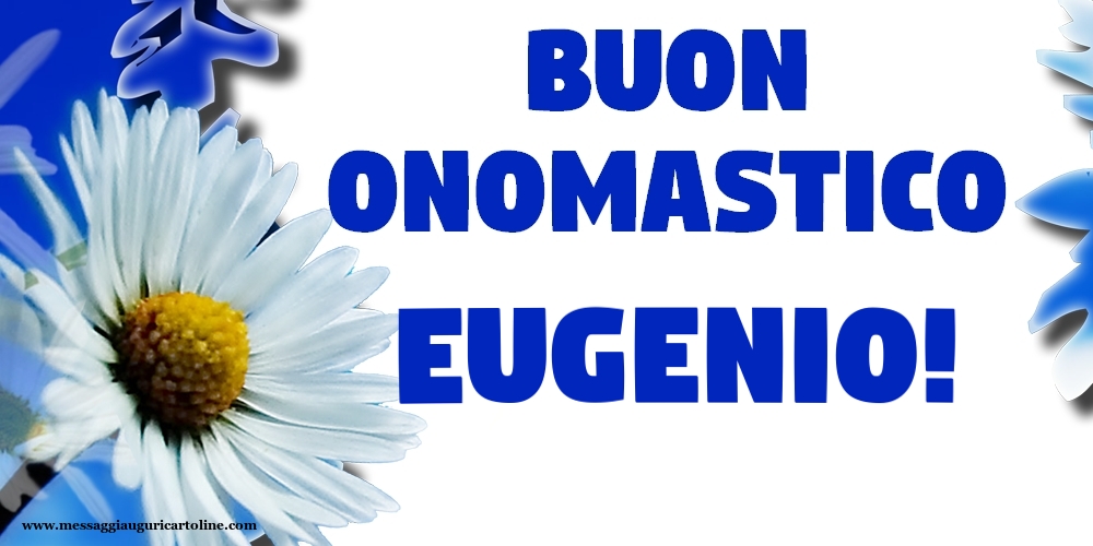 Buon Onomastico Eugenio! - Cartoline onomastico