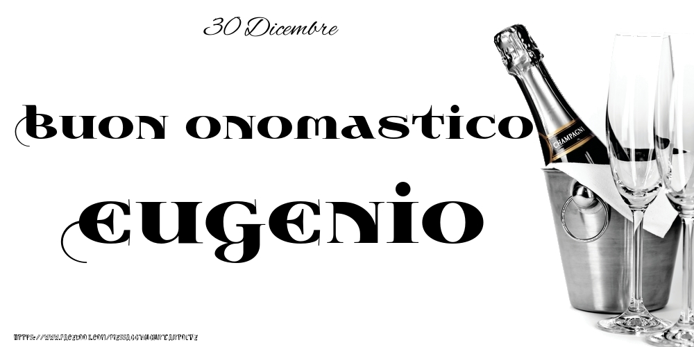 30 Dicembre - Buon onomastico Eugenio! - Cartoline onomastico