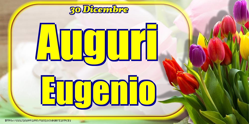 30 Dicembre - Auguri Eugenio! - Cartoline onomastico